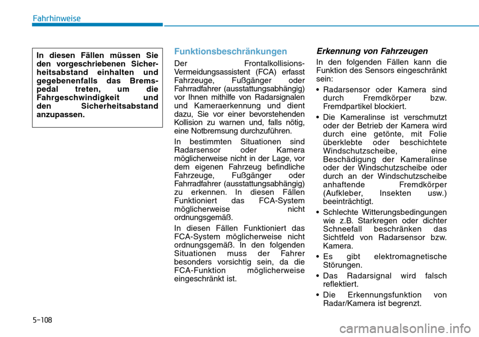 Hyundai Santa Fe 2019  Betriebsanleitung (in German) 5-108
Fahrhinweise
Funktionsbeschränkungen
Der Frontalkollisions-
Vermeidungsassistent (FCA) erfasst
Fahrzeuge, Fußgänger oder
Fahrradfahrer (ausstattungsabhängig)
vor Ihnen mithilfe von Radarsign