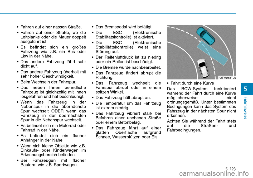 Hyundai Santa Fe 2019 Betriebsanleitung (in German) 5-123
Fahrhinweise
5
• Fahren auf einer nassen Straße.
• Fahren auf einer Straße, wo die
Leitplanke oder die Mauer doppelt
ausgeführt ist.
• Es befindet sich ein großes
Fahrzeug wie z.B. ein Hyundai Santa Fe 2019 Betriebsanleitung (in German) 5-123
Fahrhinweise
5
• Fahren auf einer nassen Straße.
• Fahren auf einer Straße, wo die
Leitplanke oder die Mauer doppelt
ausgeführt ist.
• Es befindet sich ein großes
Fahrzeug wie z.B. ein