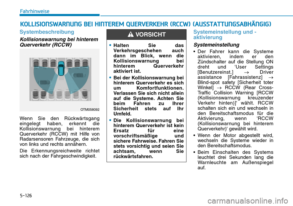 Hyundai Santa Fe 2019  Betriebsanleitung (in German) 5-126
Fahrhinweise
Systembeschreibung
Kollisionswarnung bei hinterem
Querverkehr (RCCW) 
Wenn Sie den Rückwärtsgang
eingelegt haben, erkennt die
Kollisionswarnung bei hinterem
Querverkehr (RCCW) mit