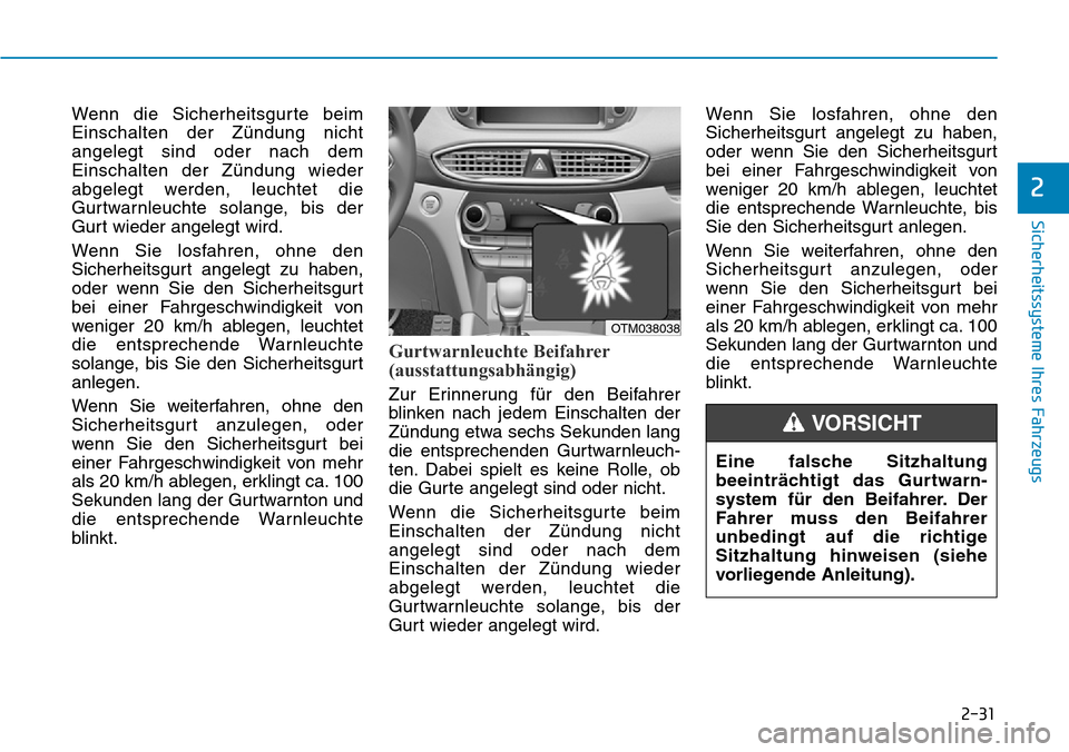 Hyundai Santa Fe 2019 Betriebsanleitung (in German) 2-31
Sicherheitssysteme Ihres Fahrzeugs
2
Wenn die Sicherheitsgurte beim
Einschalten der Zündung nicht
angelegt sind oder nach dem
Einschalten der Zündung wieder
abgelegt werden, leuchtet die
Gurtwa Hyundai Santa Fe 2019 Betriebsanleitung (in German) 2-31
Sicherheitssysteme Ihres Fahrzeugs
2
Wenn die Sicherheitsgurte beim
Einschalten der Zündung nicht
angelegt sind oder nach dem
Einschalten der Zündung wieder
abgelegt werden, leuchtet die
Gurtwa