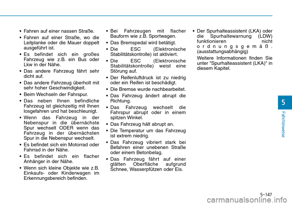 Hyundai Santa Fe 2019 Betriebsanleitung (in German) 5-147
Fahrhinweise
5
• Fahren auf einer nassen Straße.
• Fahren auf einer Straße, wo die
Leitplanke oder die Mauer doppelt
ausgeführt ist.
• Es befindet sich ein großes
Fahrzeug wie z.B. ein Hyundai Santa Fe 2019 Betriebsanleitung (in German) 5-147
Fahrhinweise
5
• Fahren auf einer nassen Straße.
• Fahren auf einer Straße, wo die
Leitplanke oder die Mauer doppelt
ausgeführt ist.
• Es befindet sich ein großes
Fahrzeug wie z.B. ein