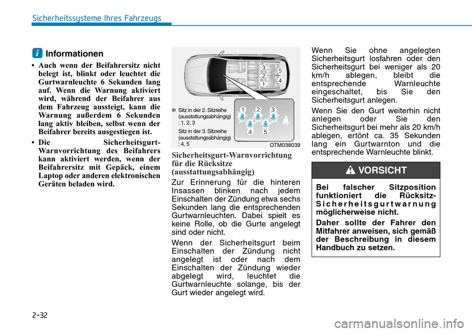 Hyundai Santa Fe 2019 Betriebsanleitung (in German) 2-32
Sicherheitssysteme Ihres Fahrzeugs
Informationen
• Auch wenn der Beifahrersitz nicht
belegt ist, blinkt oder leuchtet die
Gurtwarnleuchte 6 Sekunden lang
auf. Wenn die Warnung aktiviert
wird, Hyundai Santa Fe 2019 Betriebsanleitung (in German) 2-32
Sicherheitssysteme Ihres Fahrzeugs
Informationen
• Auch wenn der Beifahrersitz nicht
belegt ist, blinkt oder leuchtet die
Gurtwarnleuchte 6 Sekunden lang
auf. Wenn die Warnung aktiviert
wird,