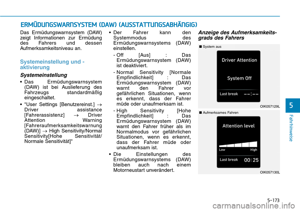 Hyundai Santa Fe 2019 Betriebsanleitung (in German) 5-173
Fahrhinweise
5
Das Ermüdungswarnsystem (DAW)
zeigt Informationen zur Ermüdung
des Fahrers und dessen
Aufmerksamkeitsniveau an.
Systemeinstellung und -
aktivierung
Systemeinstellung
• Das Erm Hyundai Santa Fe 2019 Betriebsanleitung (in German) 5-173
Fahrhinweise
5
Das Ermüdungswarnsystem (DAW)
zeigt Informationen zur Ermüdung
des Fahrers und dessen
Aufmerksamkeitsniveau an.
Systemeinstellung und -
aktivierung
Systemeinstellung
• Das Erm