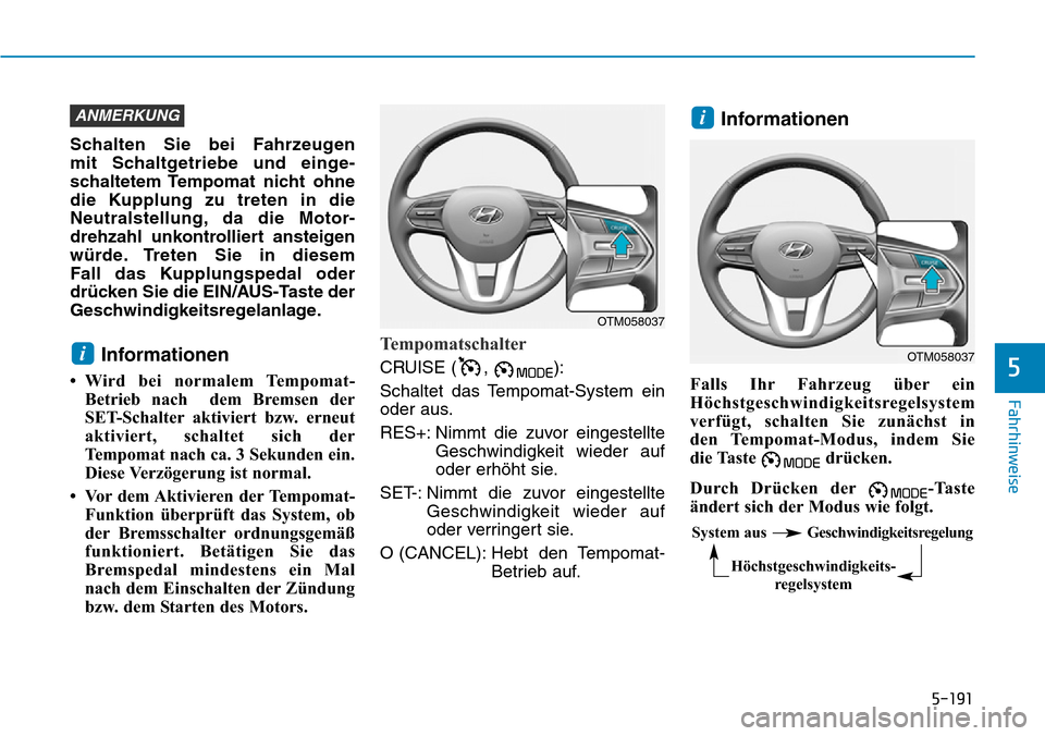 Hyundai Santa Fe 2019 Betriebsanleitung (in German) 5-191
Fahrhinweise
5
Schalten Sie bei Fahrzeugen
mit Schaltgetriebe und einge-
schaltetem Tempomat nicht ohne
die Kupplung zu treten in die
Neutralstellung, da die Motor-
drehzahl unkontrolliert anst Hyundai Santa Fe 2019 Betriebsanleitung (in German) 5-191
Fahrhinweise
5
Schalten Sie bei Fahrzeugen
mit Schaltgetriebe und einge-
schaltetem Tempomat nicht ohne
die Kupplung zu treten in die
Neutralstellung, da die Motor-
drehzahl unkontrolliert anst
