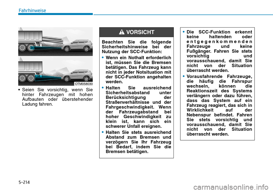 Hyundai Santa Fe 2019 Betriebsanleitung (in German) 5-214
Fahrhinweise
• Seien Sie vorsichtig, wenn Sie
hinter Fahrzeugen mit hohen
Aufbauten oder überstehender
Ladung fahren.
OTM058030
Beachten Sie die folgende
Sicherheitshinweise bei der
Nutzung d Hyundai Santa Fe 2019 Betriebsanleitung (in German) 5-214
Fahrhinweise
• Seien Sie vorsichtig, wenn Sie
hinter Fahrzeugen mit hohen
Aufbauten oder überstehender
Ladung fahren.
OTM058030
Beachten Sie die folgende
Sicherheitshinweise bei der
Nutzung d