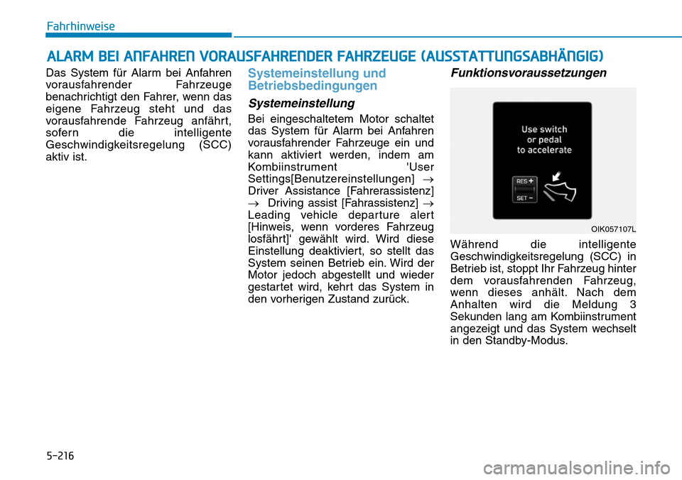 Hyundai Santa Fe 2019 Betriebsanleitung (in German) 5-216
Fahrhinweise
Das System für Alarm bei Anfahren
vorausfahrender Fahrzeuge
benachrichtigt den Fahrer, wenn das
eigene Fahrzeug steht und das
vorausfahrende Fahrzeug anfährt,
sofern die intellige Hyundai Santa Fe 2019 Betriebsanleitung (in German) 5-216
Fahrhinweise
Das System für Alarm bei Anfahren
vorausfahrender Fahrzeuge
benachrichtigt den Fahrer, wenn das
eigene Fahrzeug steht und das
vorausfahrende Fahrzeug anfährt,
sofern die intellige