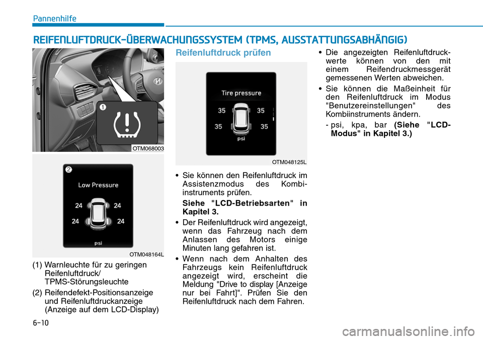 Hyundai Santa Fe 2019 Betriebsanleitung (in German) 6-10
Pannenhilfe
(1) Warnleuchte für zu geringen
Reifenluftdruck/
TPMS-Störungsleuchte
(2) Reifendefekt-Positionsanzeige
und Reifenluftdruckanzeige
(Anzeige auf dem LCD-Display)
Reifenluftdruck prü Hyundai Santa Fe 2019 Betriebsanleitung (in German) 6-10
Pannenhilfe
(1) Warnleuchte für zu geringen
Reifenluftdruck/
TPMS-Störungsleuchte
(2) Reifendefekt-Positionsanzeige
und Reifenluftdruckanzeige
(Anzeige auf dem LCD-Display)
Reifenluftdruck prü