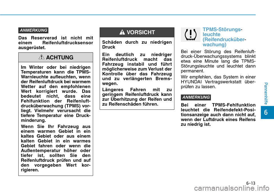 Hyundai Santa Fe 2019 Betriebsanleitung (in German) 6-13
Pannenhilfe
6
Das Reserverad ist nicht mit
einem Reifenluftdrucksensor
ausgerüstet.
TPMS-Störungs-
leuchte
(Reifendrucküber-
wachung)
Bei einer Störung des Reifenluft-
druck-Überwachungssyst Hyundai Santa Fe 2019 Betriebsanleitung (in German) 6-13
Pannenhilfe
6
Das Reserverad ist nicht mit
einem Reifenluftdrucksensor
ausgerüstet.
TPMS-Störungs-
leuchte
(Reifendrucküber-
wachung)
Bei einer Störung des Reifenluft-
druck-Überwachungssyst