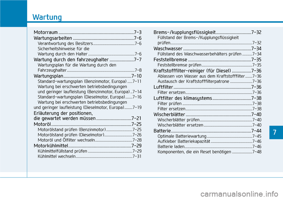 Hyundai Santa Fe 2019 Betriebsanleitung (in German) 7
Wartung
7
Wartung
Motorraum ..............................................................7-3
Wartungsarbeiten ..................................................7-6
Verantwortung des Besitzers ..... Hyundai Santa Fe 2019 Betriebsanleitung (in German) 7
Wartung
7
Wartung
Motorraum ..............................................................7-3
Wartungsarbeiten ..................................................7-6
Verantwortung des Besitzers .....