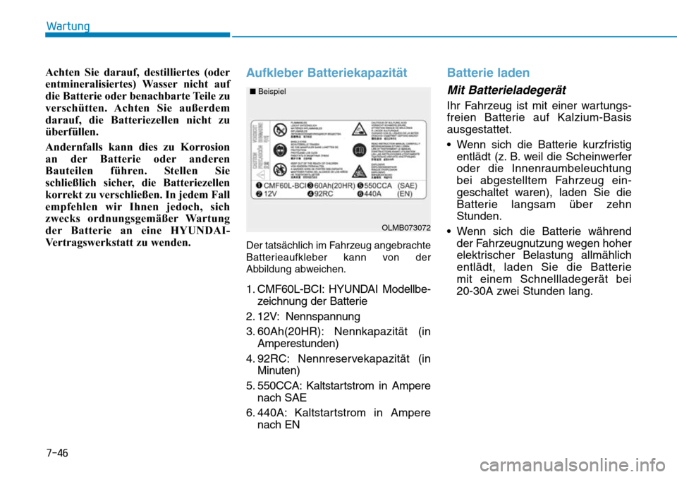 Hyundai Santa Fe 2019 Betriebsanleitung (in German) 7-46
Wartung
Achten Sie darauf, destilliertes (oder
entmineralisiertes) Wasser nicht auf
die Batterie oder benachbarte Teile zu
verschütten. Achten Sie außerdem
darauf, die Batteriezellen nicht zu
Hyundai Santa Fe 2019 Betriebsanleitung (in German) 7-46
Wartung
Achten Sie darauf, destilliertes (oder
entmineralisiertes) Wasser nicht auf
die Batterie oder benachbarte Teile zu
verschütten. Achten Sie außerdem
darauf, die Batteriezellen nicht zu