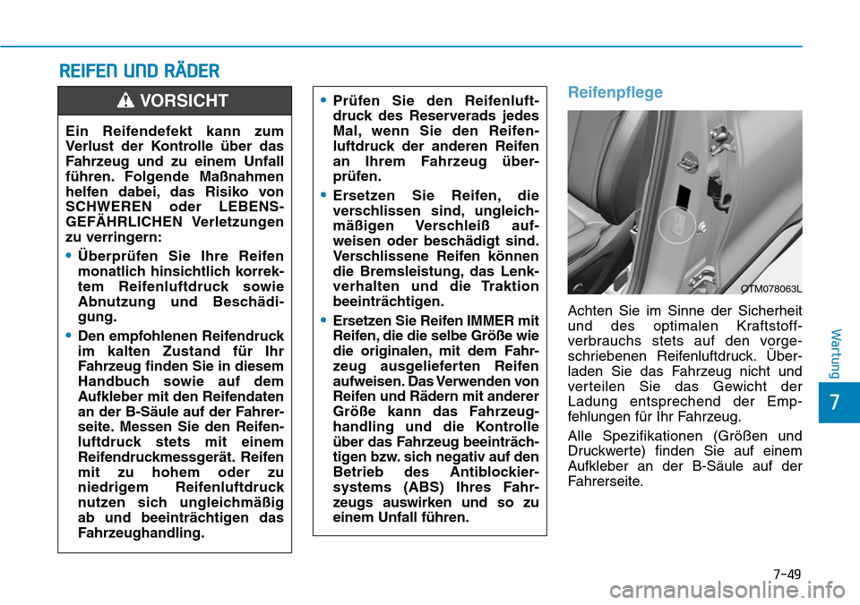 Hyundai Santa Fe 2019 Betriebsanleitung (in German) 7-49
7
Wartung
REIFEN UND RÄDER
Reifenpflege
Achten Sie im Sinne der Sicherheit
und des optimalen Kraftstoff-
verbrauchs stets auf den vorge-
schriebenen Reifenluftdruck. Über-
laden Sie das Fahrzeu Hyundai Santa Fe 2019 Betriebsanleitung (in German) 7-49
7
Wartung
REIFEN UND RÄDER
Reifenpflege
Achten Sie im Sinne der Sicherheit
und des optimalen Kraftstoff-
verbrauchs stets auf den vorge-
schriebenen Reifenluftdruck. Über-
laden Sie das Fahrzeu