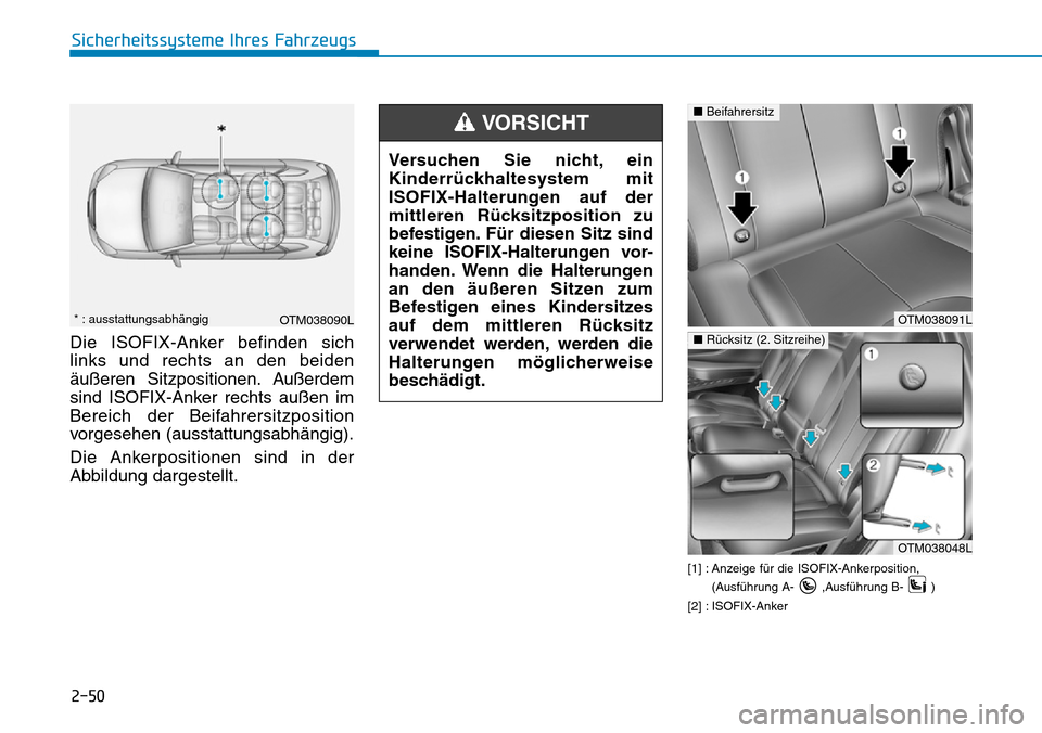 Hyundai Santa Fe 2019  Betriebsanleitung (in German) 2-50
Sicherheitssysteme Ihres Fahrzeugs
Die ISOFIX-Anker befinden sich
links und rechts an den beiden
äußeren Sitzpositionen. Außerdem
sind ISOFIX-Anker rechts außen im
Bereich der Beifahrersitzpo