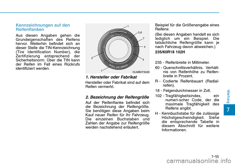 Hyundai Santa Fe 2019 Betriebsanleitung (in German) 7-55
7
Wartung
Kennzeichnungen auf den
Reifenflanken
Aus diesen Angaben gehen die
Grundeigenschaften des Reifens
hervor. Weiterhin befindet sich an
dieser Stelle die TIN-Kennzeichnung
(Tire Identifica Hyundai Santa Fe 2019 Betriebsanleitung (in German) 7-55
7
Wartung
Kennzeichnungen auf den
Reifenflanken
Aus diesen Angaben gehen die
Grundeigenschaften des Reifens
hervor. Weiterhin befindet sich an
dieser Stelle die TIN-Kennzeichnung
(Tire Identifica