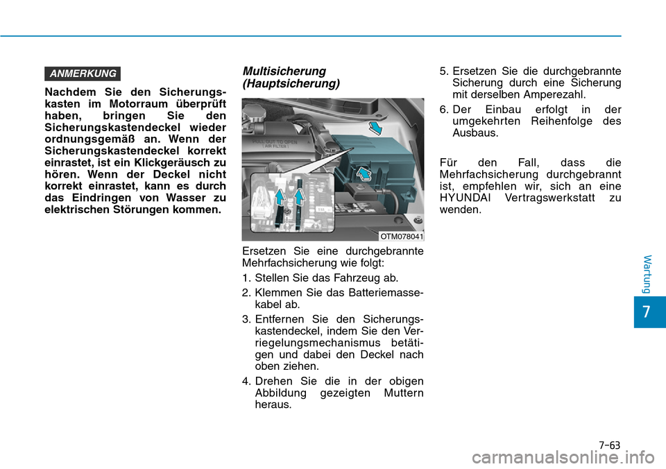 Hyundai Santa Fe 2019  Betriebsanleitung (in German) 7-63
7
Wartung
Nachdem Sie den Sicherungs-
kasten im Motorraum überprüft
haben, bringen Sie den
Sicherungskastendeckel wieder
ordnungsgemäß an. Wenn der
Sicherungskastendeckel korrekt
einrastet, i