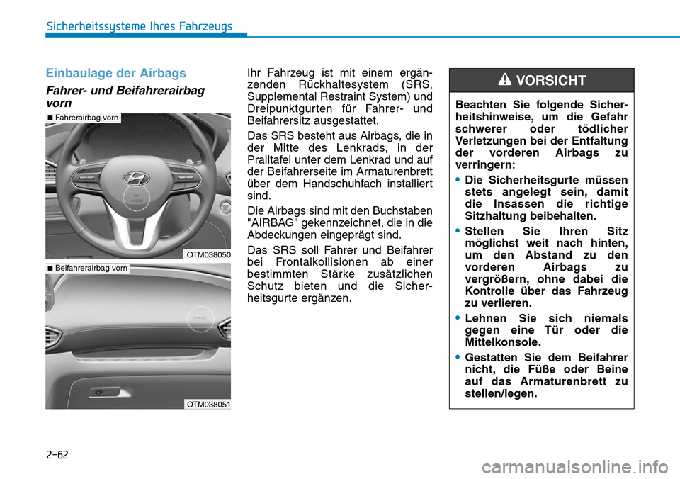 Hyundai Santa Fe 2019 Betriebsanleitung (in German) 2-62
Sicherheitssysteme Ihres Fahrzeugs
Einbaulage der Airbags
Fahrer- und Beifahrerairbag
vorn
Ihr Fahrzeug ist mit einem ergän-
zenden Rückhaltesystem (SRS,
Supplemental Restraint System) und
Dre Hyundai Santa Fe 2019 Betriebsanleitung (in German) 2-62
Sicherheitssysteme Ihres Fahrzeugs
Einbaulage der Airbags
Fahrer- und Beifahrerairbag
vorn
Ihr Fahrzeug ist mit einem ergän-
zenden Rückhaltesystem (SRS,
Supplemental Restraint System) und
Dre