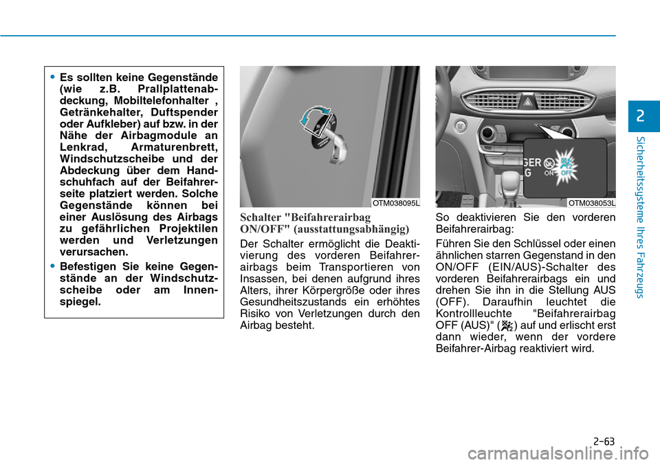 Hyundai Santa Fe 2019  Betriebsanleitung (in German) 2-63
Sicherheitssysteme Ihres Fahrzeugs
2
Schalter "Beifahrerairbag
ON/OFF" (ausstattungsabhängig)
Der Schalter ermöglicht die Deakti-
vierung des vorderen Beifahrer-
airbags beim Transportieren von