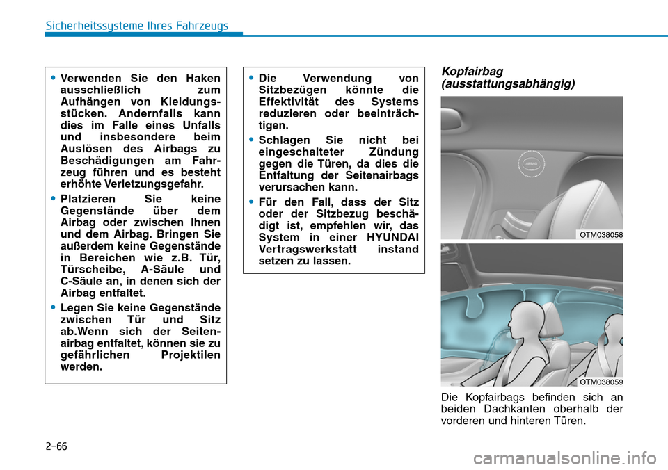 Hyundai Santa Fe 2019 Betriebsanleitung (in German) 2-66
Sicherheitssysteme Ihres Fahrzeugs
Kopfairbag
(ausstattungsabhängig)
Die Kopfairbags befinden sich an
beiden Dachkanten oberhalb der
vorderen und hinteren Türen.
•Verwenden Sie den Haken
aus Hyundai Santa Fe 2019 Betriebsanleitung (in German) 2-66
Sicherheitssysteme Ihres Fahrzeugs
Kopfairbag
(ausstattungsabhängig)
Die Kopfairbags befinden sich an
beiden Dachkanten oberhalb der
vorderen und hinteren Türen.
•Verwenden Sie den Haken
aus