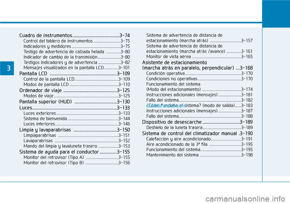 Hyundai Santa Fe 2019 Manual del propietario (in Spanish) Cuadro de instrumentos......................................3-74
Control del tablero de instrumentos ..........................3-75
Indicadores y medidores ............................................ Hyundai Santa Fe 2019 Manual del propietario (in Spanish) Cuadro de instrumentos......................................3-74
Control del tablero de instrumentos ..........................3-75
Indicadores y medidores ............................................