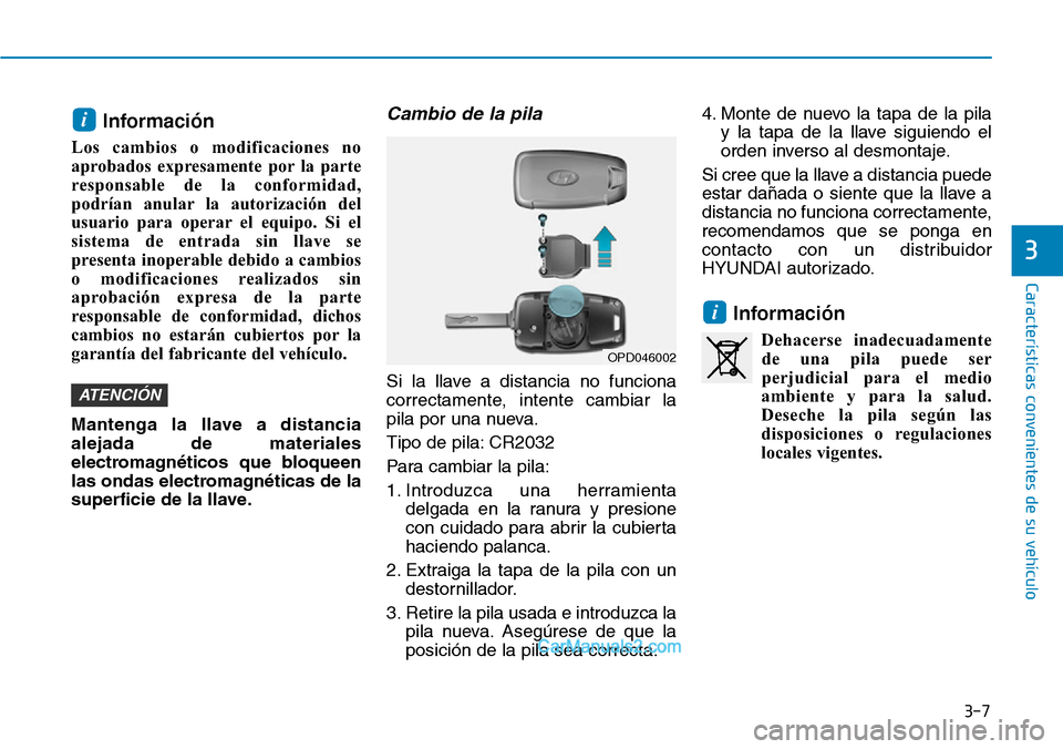 Hyundai Santa Fe 2019 Manual del propietario (in Spanish) 3-7
Características convenientes de su vehículo
3
Información
Los cambios o modificaciones no
aprobados expresamente por la parte
responsable de la conformidad,
podrían anular la autorización del Hyundai Santa Fe 2019 Manual del propietario (in Spanish) 3-7
Características convenientes de su vehículo
3
Información
Los cambios o modificaciones no
aprobados expresamente por la parte
responsable de la conformidad,
podrían anular la autorización del