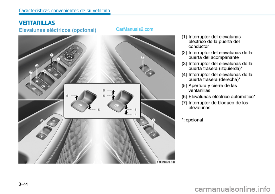 Hyundai Santa Fe 2019  Manual del propietario (in Spanish) 3-44
Características convenientes de su vehículo
(1) Interruptor del elevalunas
eléctrico de la puerta del
conductor
(2) Interruptor del elevalunas de la
puerta del acompañante
(3) Interruptor del