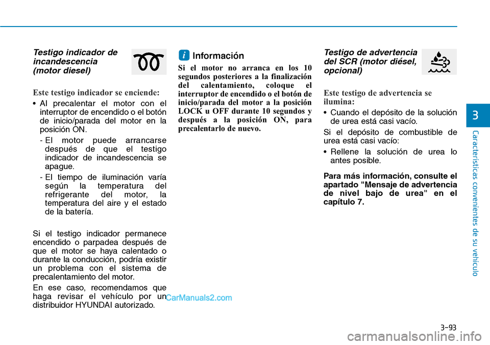Hyundai Santa Fe 2019 Manual del propietario (in Spanish) 3-93
Características convenientes de su vehículo
3
Testigo indicador de
incandescencia
(motor diesel)
Este testigo indicador se enciende:
• Al precalentar el motor con el
interruptor de encendido Hyundai Santa Fe 2019 Manual del propietario (in Spanish) 3-93
Características convenientes de su vehículo
3
Testigo indicador de
incandescencia
(motor diesel)
Este testigo indicador se enciende:
• Al precalentar el motor con el
interruptor de encendido