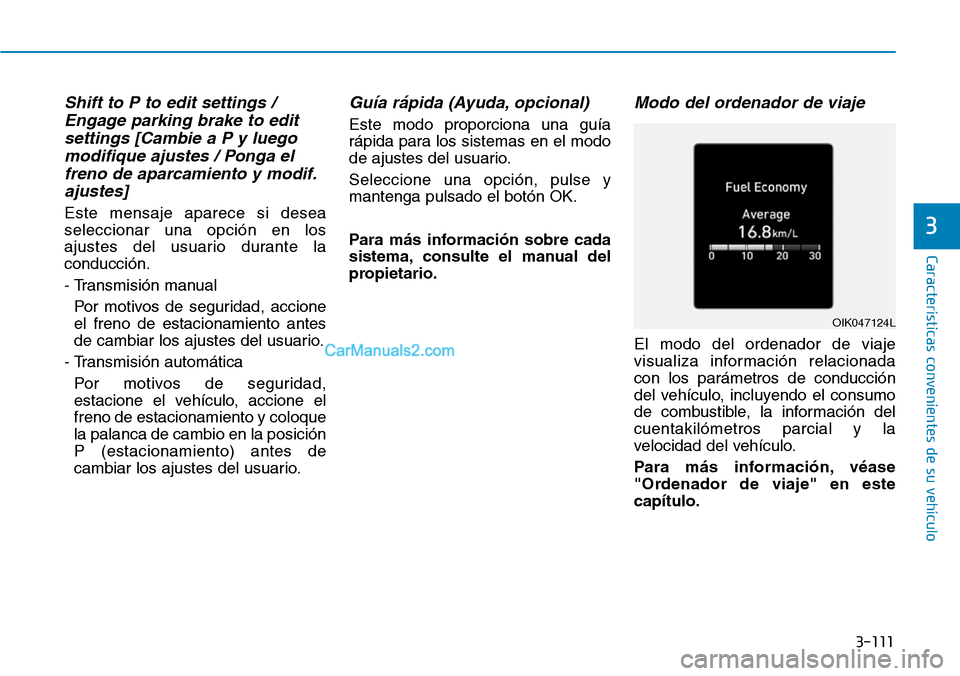 Hyundai Santa Fe 2019 Manual del propietario (in Spanish) 3-111
Características convenientes de su vehículo
3
Shift to P to edit settings /
Engage parking brake to edit
settings [Cambie a P y luego
modifique ajustes / Ponga el
freno de aparcamiento y modif Hyundai Santa Fe 2019 Manual del propietario (in Spanish) 3-111
Características convenientes de su vehículo
3
Shift to P to edit settings /
Engage parking brake to edit
settings [Cambie a P y luego
modifique ajustes / Ponga el
freno de aparcamiento y modif