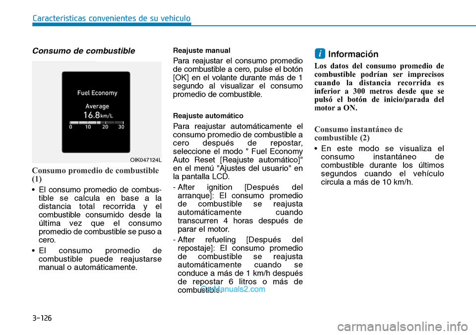 Hyundai Santa Fe 2019 Manual del propietario (in Spanish) 3-126
Características convenientes de su vehículo
Consumo de combustible
Consumo promedio de combustible
(1)
• El consumo promedio de combus-
tible se calcula en base a la
distancia total recorrid Hyundai Santa Fe 2019 Manual del propietario (in Spanish) 3-126
Características convenientes de su vehículo
Consumo de combustible
Consumo promedio de combustible
(1)
• El consumo promedio de combus-
tible se calcula en base a la
distancia total recorrid