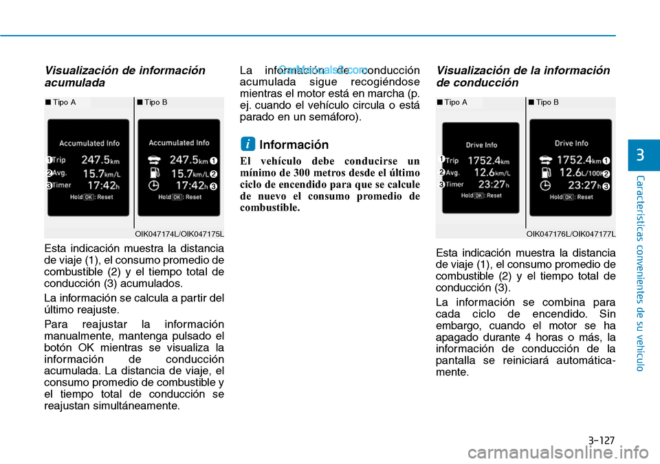 Hyundai Santa Fe 2019 Manual del propietario (in Spanish) 3-127
Características convenientes de su vehículo
3
Visualización de información
acumulada
Esta indicación muestra la distancia
de viaje (1), el consumo promedio de
combustible (2) y el tiempo t Hyundai Santa Fe 2019 Manual del propietario (in Spanish) 3-127
Características convenientes de su vehículo
3
Visualización de información
acumulada
Esta indicación muestra la distancia
de viaje (1), el consumo promedio de
combustible (2) y el tiempo t