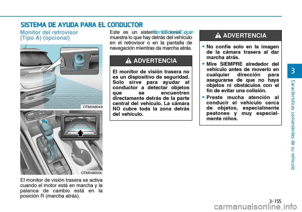 Hyundai Santa Fe 2019 Manual del propietario (in Spanish) 3-155
Características convenientes de su vehículo
3
Monitor del retrovisor
(Tipo A) (opcional)
El monitor de visión trasera se activa
cuando el motor está en marcha y la
palanca de cambio está e Hyundai Santa Fe 2019 Manual del propietario (in Spanish) 3-155
Características convenientes de su vehículo
3
Monitor del retrovisor
(Tipo A) (opcional)
El monitor de visión trasera se activa
cuando el motor está en marcha y la
palanca de cambio está e