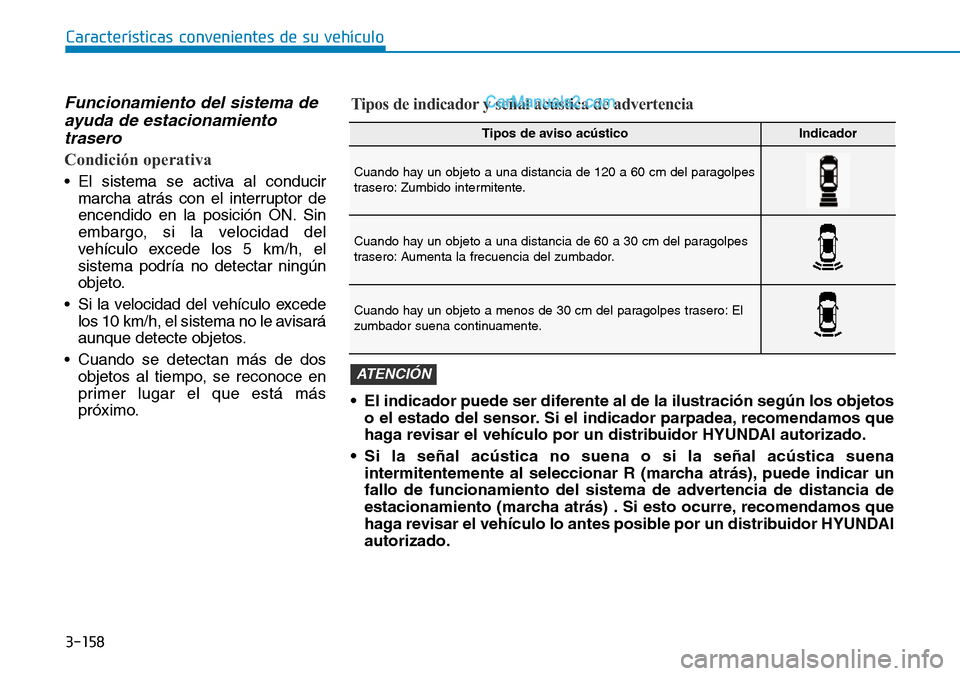 Hyundai Santa Fe 2019 Manual del propietario (in Spanish) 3-158
Características convenientes de su vehículo
Funcionamiento del sistema de
ayuda de estacionamiento
trasero
Condición operativa
• El sistema se activa al conducir
marcha atrás con el interr Hyundai Santa Fe 2019 Manual del propietario (in Spanish) 3-158
Características convenientes de su vehículo
Funcionamiento del sistema de
ayuda de estacionamiento
trasero
Condición operativa
• El sistema se activa al conducir
marcha atrás con el interr