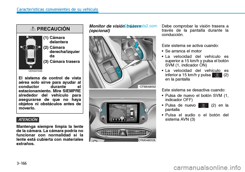 Hyundai Santa Fe 2019 Manual del propietario (in Spanish) 3-166
Mantenga siempre limpia la lente
de la cámara. La cámara podría no
funcionar con normalidad si la
lente está cubierta con materiales
extraños.
Monitor de visión trasera
(opcional)Debe comp Hyundai Santa Fe 2019 Manual del propietario (in Spanish) 3-166
Mantenga siempre limpia la lente
de la cámara. La cámara podría no
funcionar con normalidad si la
lente está cubierta con materiales
extraños.
Monitor de visión trasera
(opcional)Debe comp