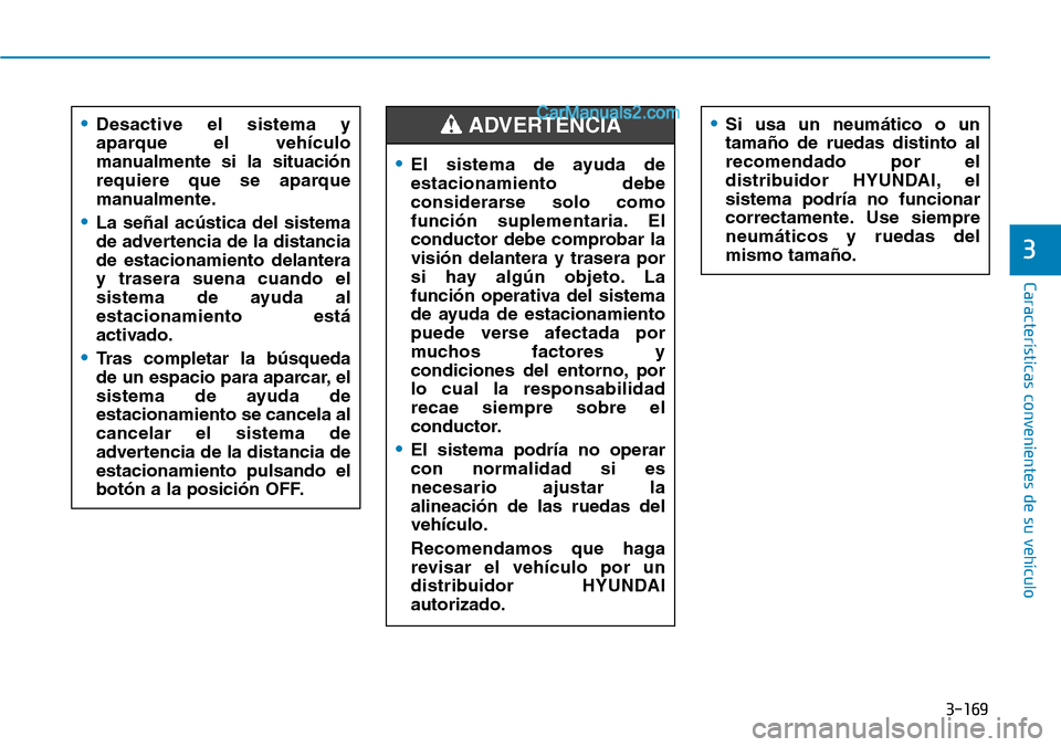 Hyundai Santa Fe 2019 Manual del propietario (in Spanish) 3-169
Características convenientes de su vehículo
3
•Desactive el sistema y
aparque el vehículo
manualmente si la situación
requiere que se aparque
manualmente.
•La señal acústica del sistem Hyundai Santa Fe 2019 Manual del propietario (in Spanish) 3-169
Características convenientes de su vehículo
3
•Desactive el sistema y
aparque el vehículo
manualmente si la situación
requiere que se aparque
manualmente.
•La señal acústica del sistem