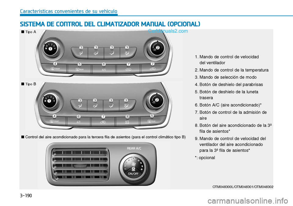 Hyundai Santa Fe 2019  Manual del propietario (in Spanish) 3-190
Características convenientes de su vehículo
OTM048300L/OTM048301/OTM048302
1. Mando de control de velocidad 
del ventilador
2. Mando de control de la temperatura
3. Mando de selección de modo