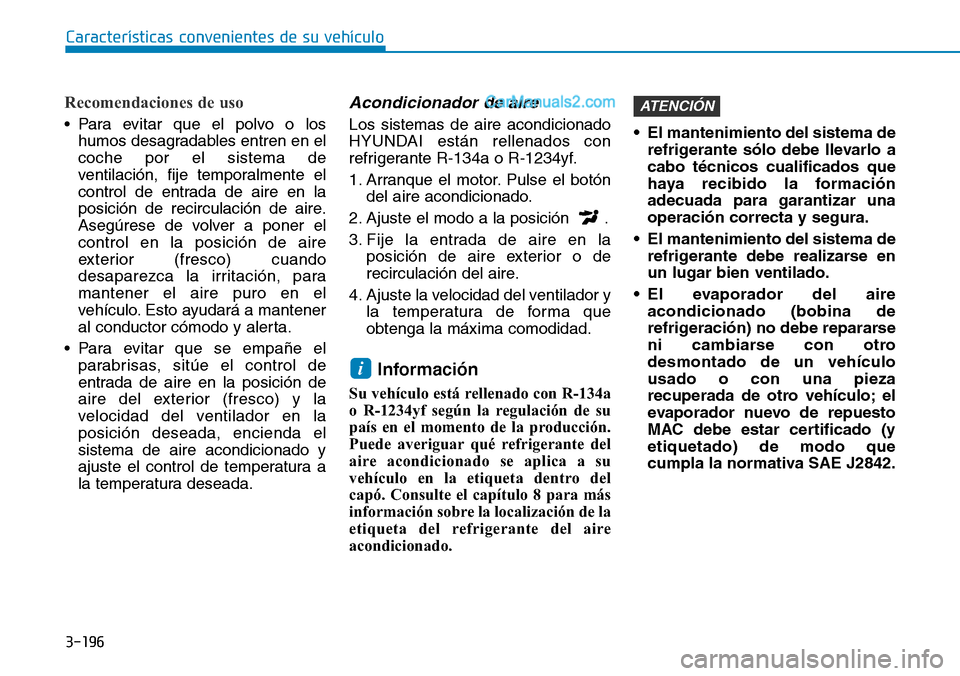 Hyundai Santa Fe 2019 Manual del propietario (in Spanish) 3-196
Características convenientes de su vehículo
Recomendaciones de uso
• Para evitar que el polvo o los
humos desagradables entren en el
coche por el sistema de
ventilación, fije temporalmente Hyundai Santa Fe 2019 Manual del propietario (in Spanish) 3-196
Características convenientes de su vehículo
Recomendaciones de uso
• Para evitar que el polvo o los
humos desagradables entren en el
coche por el sistema de
ventilación, fije temporalmente
