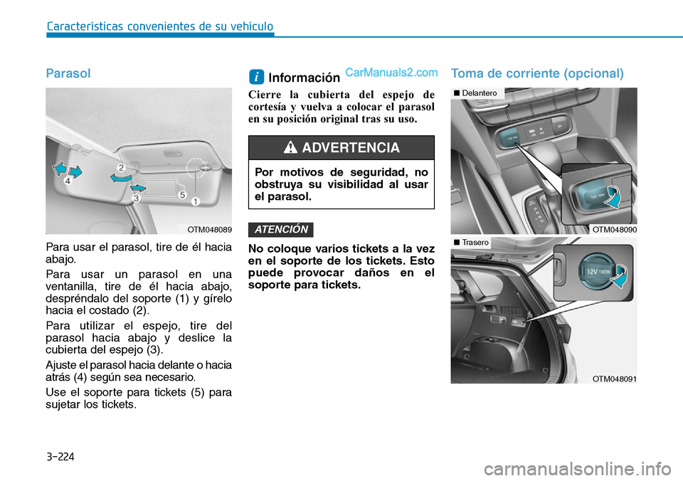 Hyundai Santa Fe 2019  Manual del propietario (in Spanish) 3-224
Características convenientes de su vehículo
Parasol
Para usar el parasol, tire de él hacia
abajo.
Para usar un parasol en una
ventanilla, tire de él hacia abajo,
despréndalo del soporte (1)