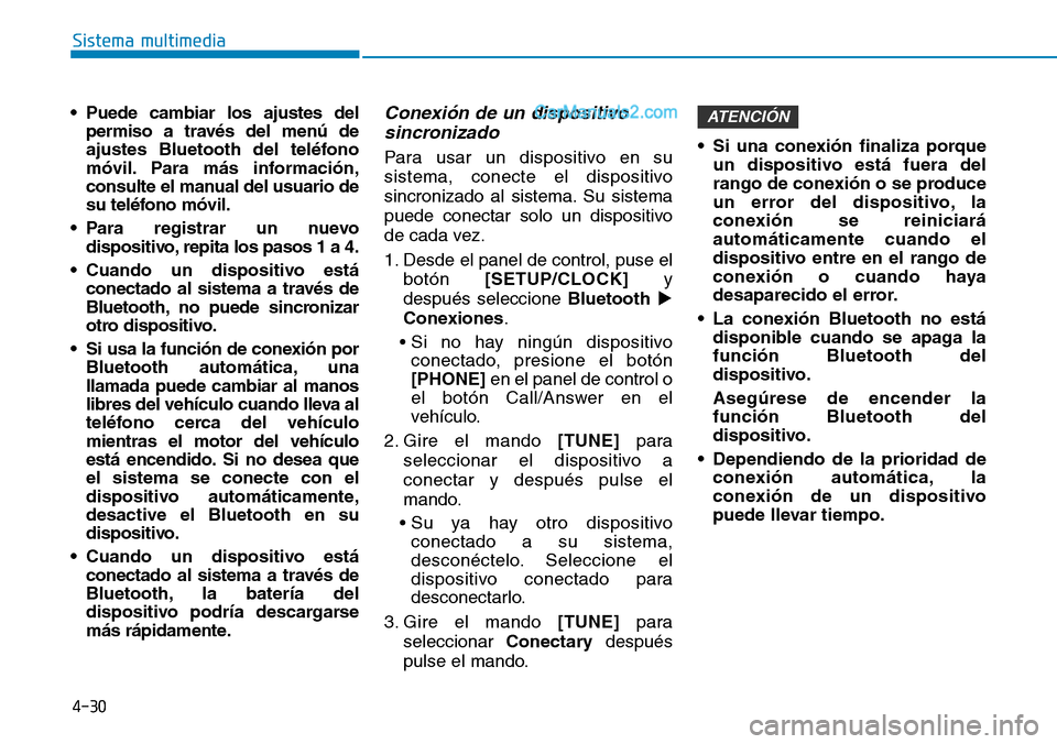 Hyundai Santa Fe 2019  Manual del propietario (in Spanish) 4-30
Sistema multimedia
• Puede cambiar los ajustes del
permiso a través del menú de
ajustes Bluetooth del teléfono
móvil. Para más información,
consulte el manual del usuario de
su teléfono 