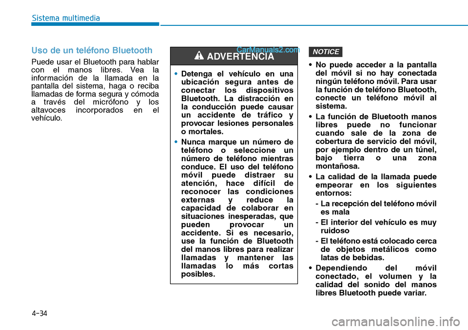 Hyundai Santa Fe 2019 Manual del propietario (in Spanish) 4-34
Sistema multimedia
Uso de un teléfono Bluetooth
Puede usar el Bluetooth para hablar
con el manos libres. Vea la
información de la llamada en la
pantalla del sistema, haga o reciba
llamadas de f Hyundai Santa Fe 2019 Manual del propietario (in Spanish) 4-34
Sistema multimedia
Uso de un teléfono Bluetooth
Puede usar el Bluetooth para hablar
con el manos libres. Vea la
información de la llamada en la
pantalla del sistema, haga o reciba
llamadas de f