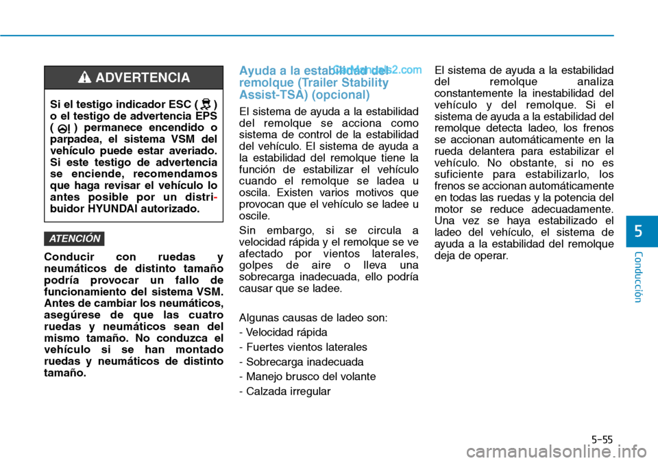 Hyundai Santa Fe 2019 Manual del propietario (in Spanish) 5-55
Conducción
5
Conducir con ruedas y
neumáticos de distinto tamaño
podría provocar un fallo de
funcionamiento del sistema VSM.
Antes de cambiar los neumáticos,
asegúrese de que las cuatro
rue Hyundai Santa Fe 2019 Manual del propietario (in Spanish) 5-55
Conducción
5
Conducir con ruedas y
neumáticos de distinto tamaño
podría provocar un fallo de
funcionamiento del sistema VSM.
Antes de cambiar los neumáticos,
asegúrese de que las cuatro
rue