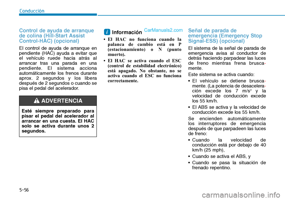 Hyundai Santa Fe 2019 Manual del propietario (in Spanish) 5-56
Conducción
Control de ayuda de arranque
de colina (Hill-Start Assist
Control-HAC) (opcional)
El control de ayuda de arranque en
pendiente (HAC) ayuda a evitar que
el vehículo ruede hacia atr Hyundai Santa Fe 2019 Manual del propietario (in Spanish) 5-56
Conducción
Control de ayuda de arranque
de colina (Hill-Start Assist
Control-HAC) (opcional)
El control de ayuda de arranque en
pendiente (HAC) ayuda a evitar que
el vehículo ruede hacia atr