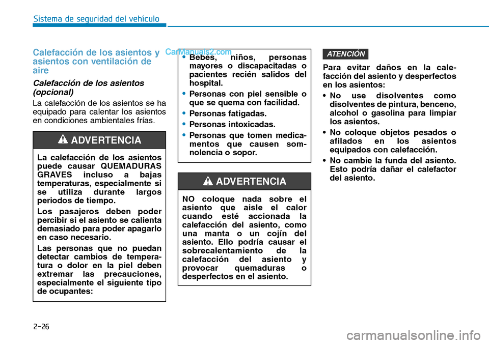 Hyundai Santa Fe 2019 Manual del propietario (in Spanish) 2-26
Sistema de seguridad del vehículo
Calefacción de los asientos y
asientos con ventilación de
aire
Calefacción de los asientos
(opcional)
La calefacción de los asientos se ha
equipado para ca Hyundai Santa Fe 2019 Manual del propietario (in Spanish) 2-26
Sistema de seguridad del vehículo
Calefacción de los asientos y
asientos con ventilación de
aire
Calefacción de los asientos
(opcional)
La calefacción de los asientos se ha
equipado para ca