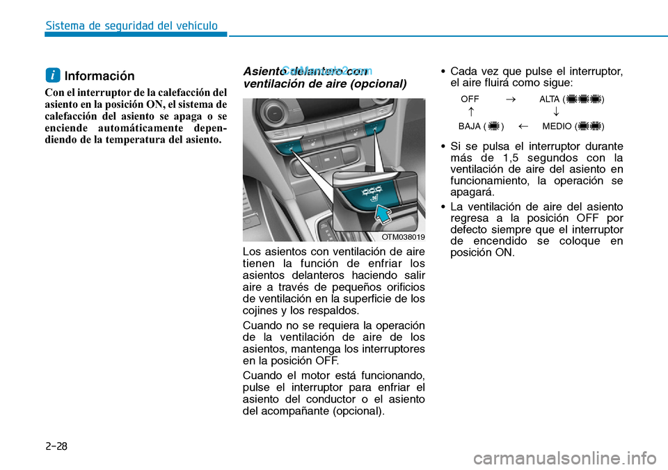 Hyundai Santa Fe 2019 Manual del propietario (in Spanish) 2-28
Sistema de seguridad del vehículo
Información
Con el interruptor de la calefacción del
asiento en la posición ON, el sistema de
calefacción del asiento se apaga o se
enciende automáticamen Hyundai Santa Fe 2019 Manual del propietario (in Spanish) 2-28
Sistema de seguridad del vehículo
Información
Con el interruptor de la calefacción del
asiento en la posición ON, el sistema de
calefacción del asiento se apaga o se
enciende automáticamen