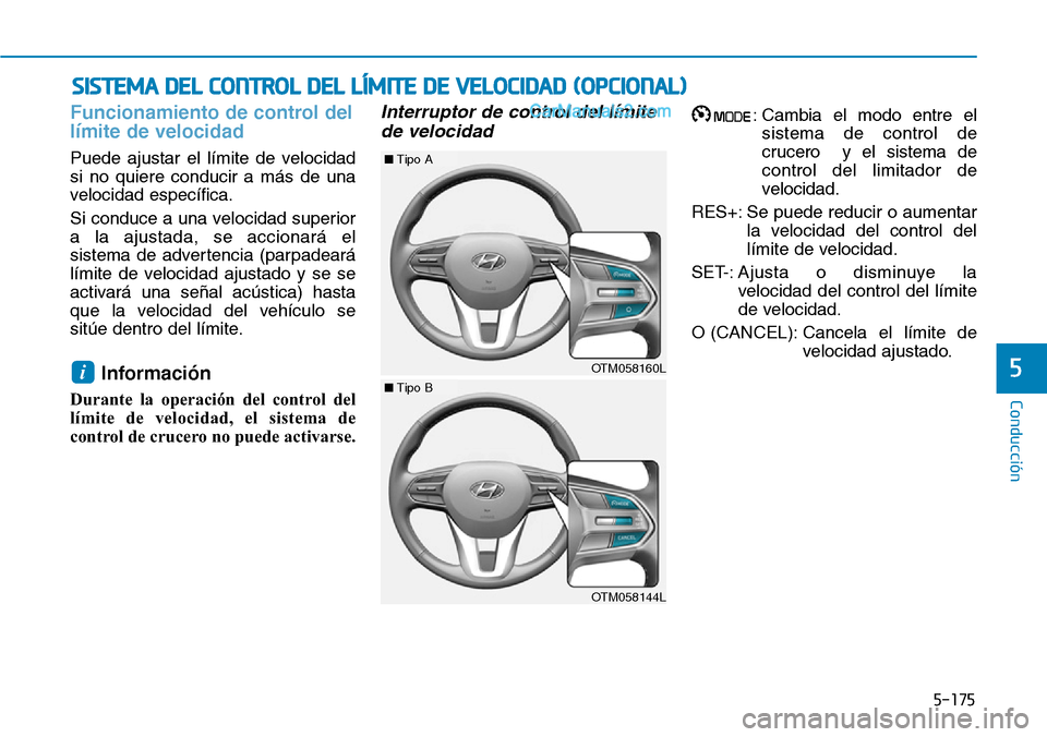 Hyundai Santa Fe 2019  Manual del propietario (in Spanish) 5-175
Conducción
5
Funcionamiento de control del
límite de velocidad
Puede ajustar el límite de velocidad
si no quiere conducir a más de una
velocidad específica.
Si conduce a una velocidad super