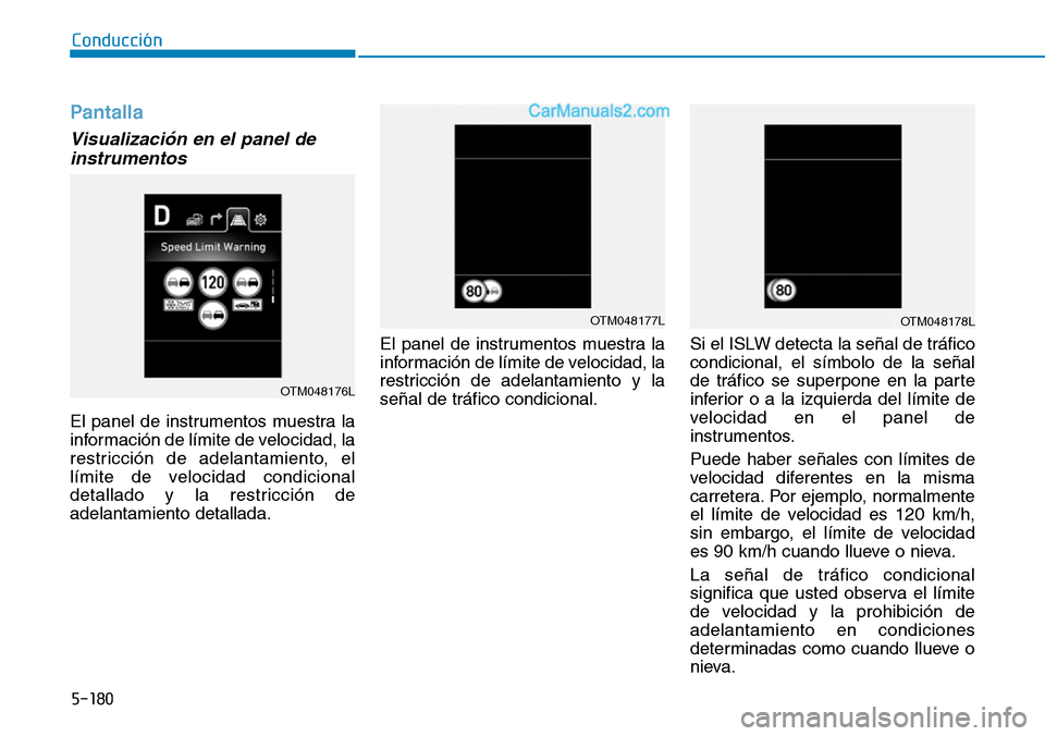 Hyundai Santa Fe 2019 Manual del propietario (in Spanish) 5-180
Conducción
Pantalla
Visualización en el panel de
instrumentos
El panel de instrumentos muestra la
información de límite de velocidad, la
restricción de adelantamiento, el
límite de velocid Hyundai Santa Fe 2019 Manual del propietario (in Spanish) 5-180
Conducción
Pantalla
Visualización en el panel de
instrumentos
El panel de instrumentos muestra la
información de límite de velocidad, la
restricción de adelantamiento, el
límite de velocid