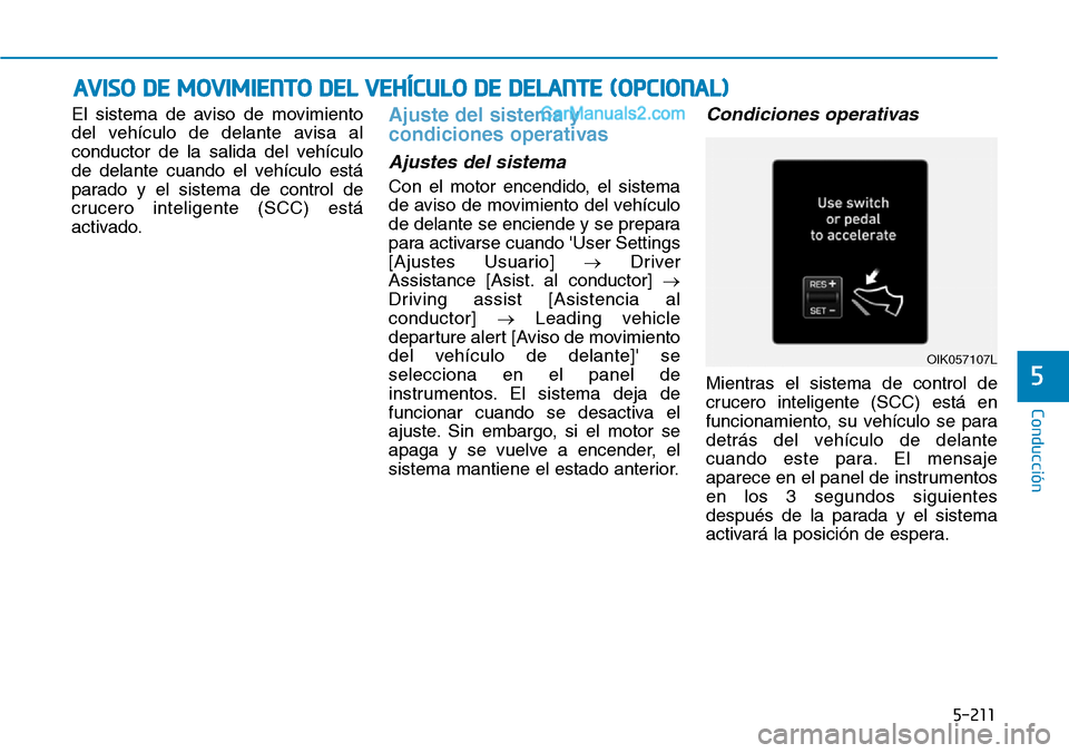 Hyundai Santa Fe 2019 Manual del propietario (in Spanish) 5-211
Conducción
5
El sistema de aviso de movimiento
del vehículo de delante avisa al
conductor de la salida del vehículo
de delante cuando el vehículo está
parado y el sistema de control de
cruc Hyundai Santa Fe 2019 Manual del propietario (in Spanish) 5-211
Conducción
5
El sistema de aviso de movimiento
del vehículo de delante avisa al
conductor de la salida del vehículo
de delante cuando el vehículo está
parado y el sistema de control de
cruc