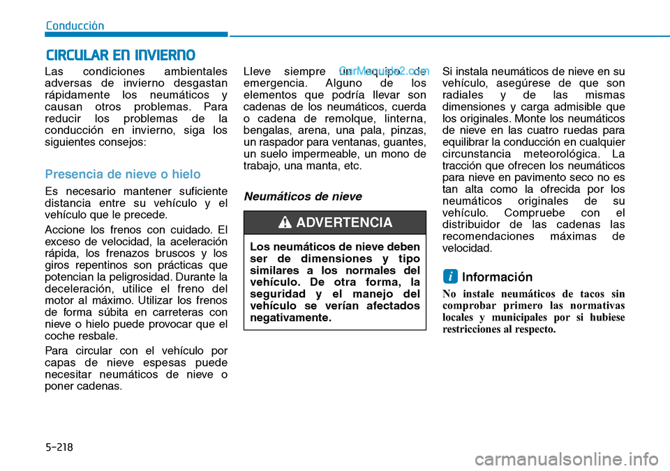 Hyundai Santa Fe 2019 Manual del propietario (in Spanish) 5-218
Conducción
Las condiciones ambientales
adversas de invierno desgastan
rápidamente los neumáticos y
causan otros problemas. Para
reducir los problemas de la
conducción en invierno, siga los
s Hyundai Santa Fe 2019 Manual del propietario (in Spanish) 5-218
Conducción
Las condiciones ambientales
adversas de invierno desgastan
rápidamente los neumáticos y
causan otros problemas. Para
reducir los problemas de la
conducción en invierno, siga los
s
