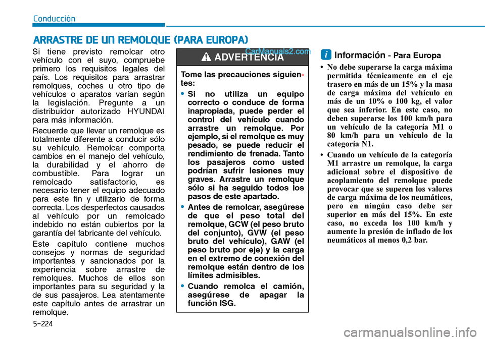 Hyundai Santa Fe 2019 Manual del propietario (in Spanish) 5-224
Conducción
Si tiene previsto remolcar otro
vehículo con el suyo, compruebe
primero los requisitos legales del
país. Los requisitos para arrastrar
remolques, coches u otro tipo de
vehículos o Hyundai Santa Fe 2019 Manual del propietario (in Spanish) 5-224
Conducción
Si tiene previsto remolcar otro
vehículo con el suyo, compruebe
primero los requisitos legales del
país. Los requisitos para arrastrar
remolques, coches u otro tipo de
vehículos o