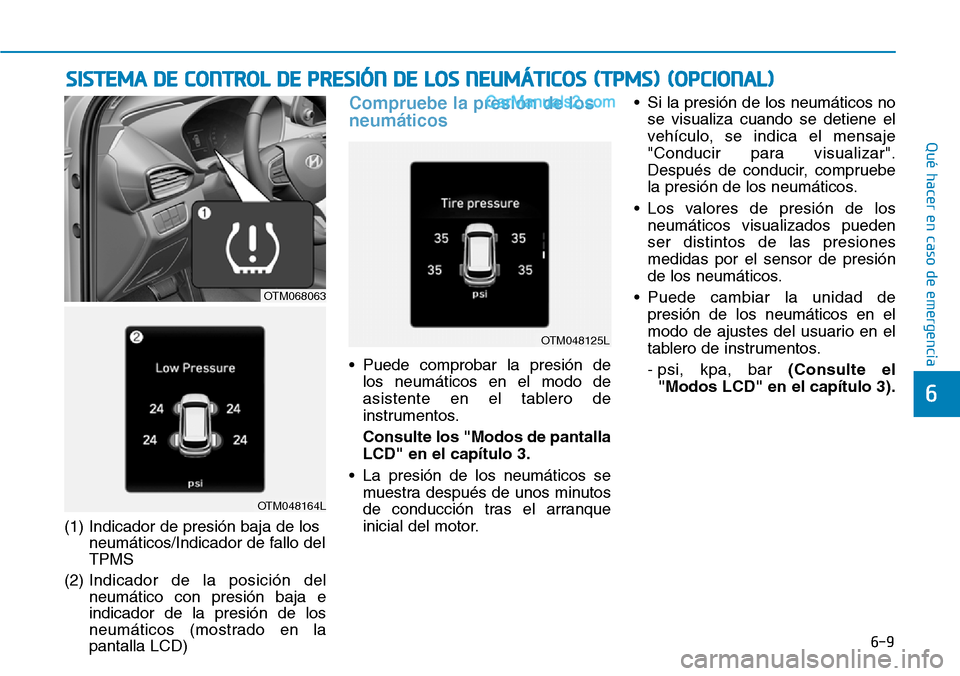 Hyundai Santa Fe 2019 Manual del propietario (in Spanish) 6-9
Qué hacer en caso de emergencia
6
(1) Indicador de presión baja de los
neumáticos/Indicador de fallo del
TPMS
(2) Indicador de la posición del
neumático con presión baja e
indicador de la pr Hyundai Santa Fe 2019 Manual del propietario (in Spanish) 6-9
Qué hacer en caso de emergencia
6
(1) Indicador de presión baja de los
neumáticos/Indicador de fallo del
TPMS
(2) Indicador de la posición del
neumático con presión baja e
indicador de la pr
