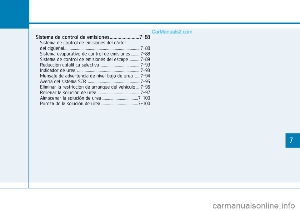 Hyundai Santa Fe 2019  Manual del propietario (in Spanish) 7
Mantenimiento
7
Sistema de control de emisiones .......................7-88
Sistema de control de emisiones del cárter 
del cigüeñal...............................................................