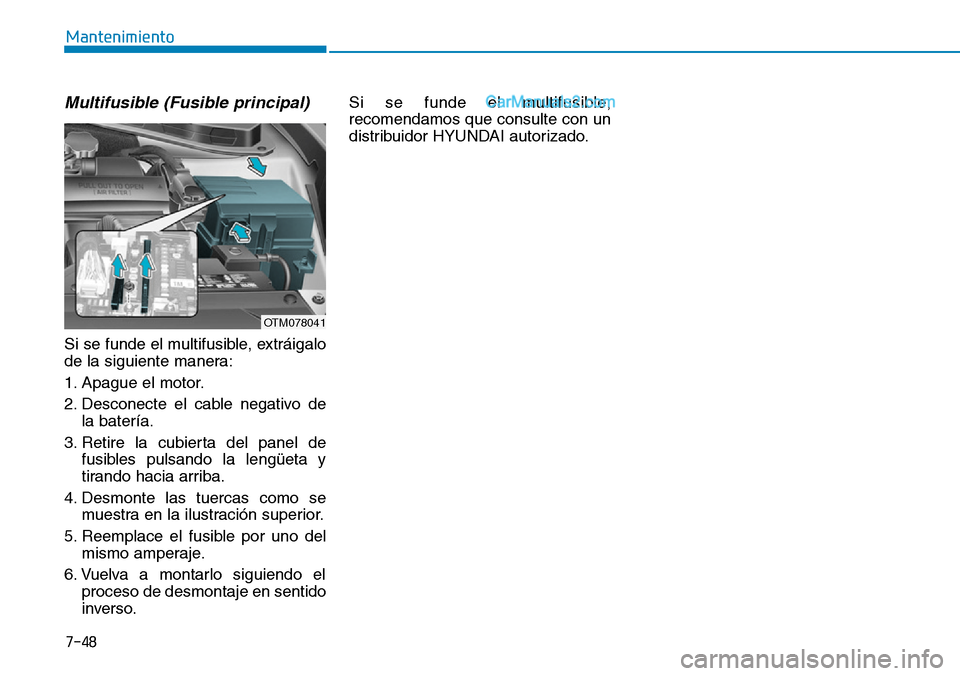 Hyundai Santa Fe 2019  Manual del propietario (in Spanish) 7-48
Mantenimiento
Multifusible (Fusible principal)
Si se funde el multifusible, extráigalo
de la siguiente manera:
1. Apague el motor.
2. Desconecte el cable negativo de
la batería.
3. Retire la cu