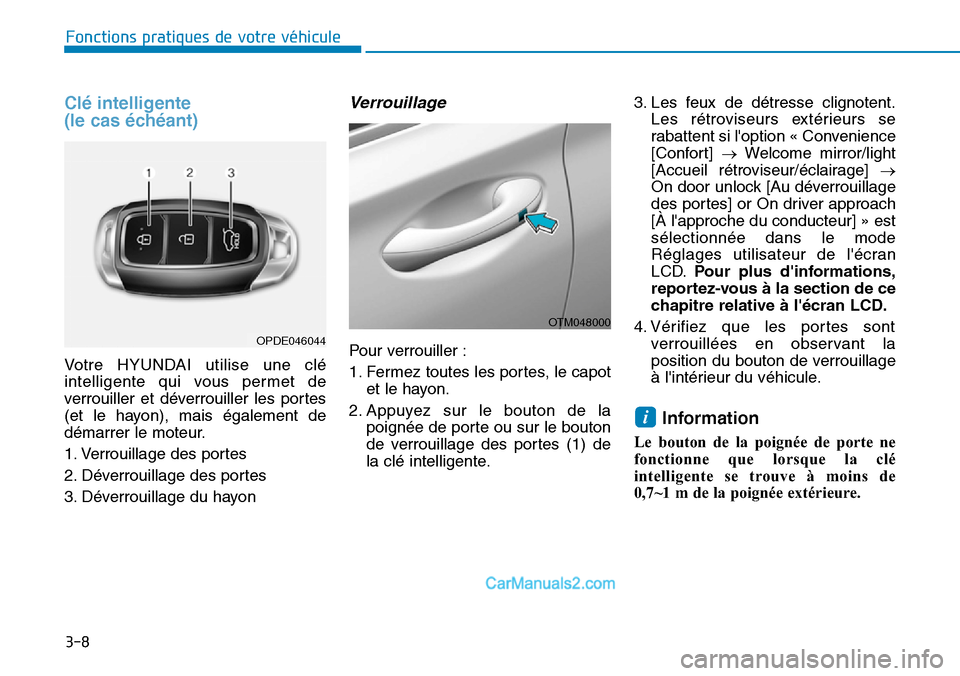 Hyundai Santa Fe 2019 Manuel du propriétaire (in French) 3-8
Clé intelligente
(le cas échéant)
Votre HYUNDAI utilise une clé
intelligente qui vous permet de
verrouiller et déverrouiller les portes
(et le hayon), mais également de
démarrer le moteur. Hyundai Santa Fe 2019 Manuel du propriétaire (in French) 3-8
Clé intelligente
(le cas échéant)
Votre HYUNDAI utilise une clé
intelligente qui vous permet de
verrouiller et déverrouiller les portes
(et le hayon), mais également de
démarrer le moteur.